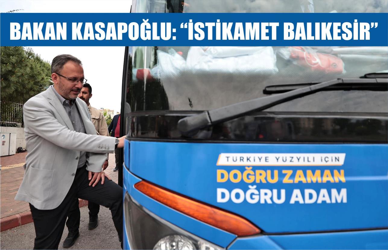 BAKAN KASAPOĞLU: “İSTİKAMET BALIKESİR”