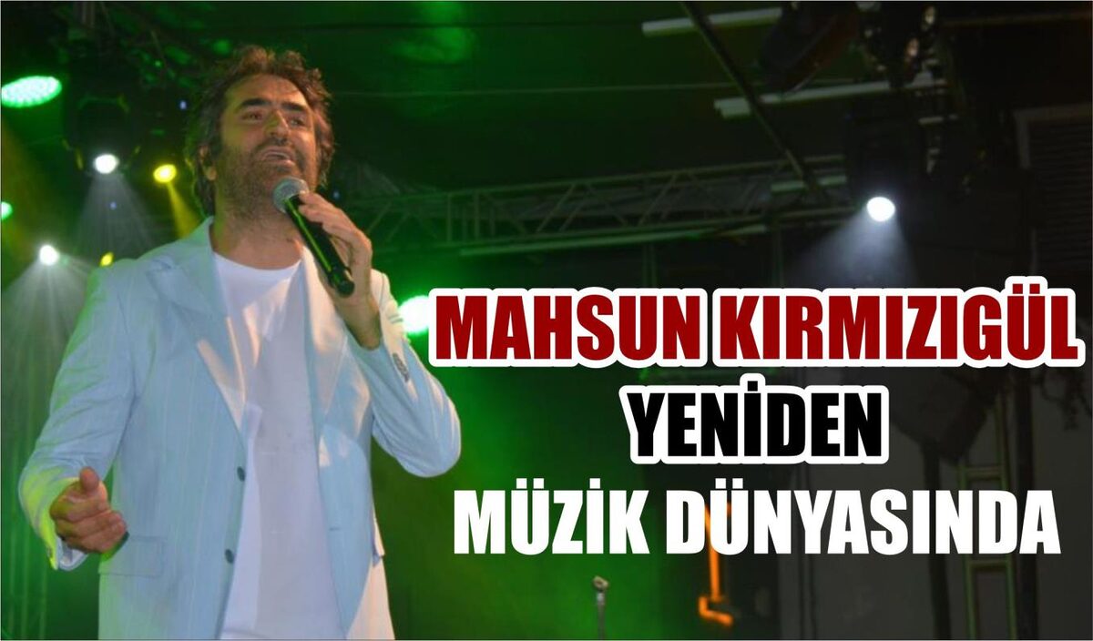 MAHSUN KIRMIZIGÜL YENİDEN MÜZİK DÜNYASINDA