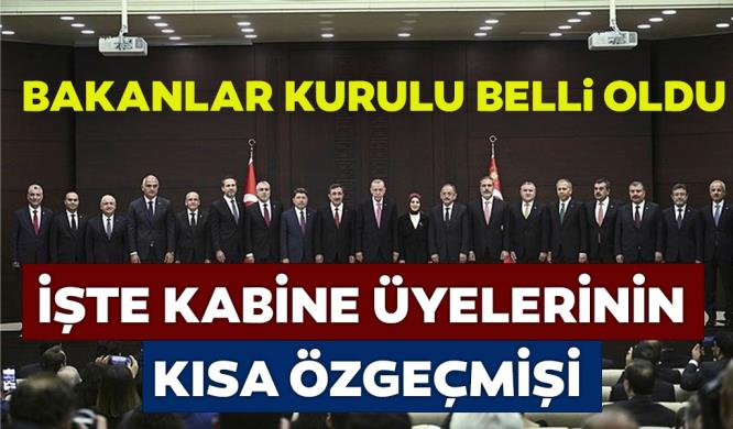 BAKANLAR KURULU BELLİ OLDU… İŞTE KABİNE ÜYELERİNİN KISA ÖZGEÇMİŞİ