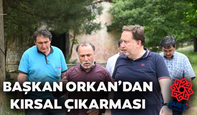 BAŞKAN ORKAN’DAN KIRSAL ÇIKARMASI