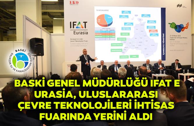 BASKİ GENEL MÜDÜRLÜĞÜ IFAT EURASİA, ULUSLARARASI ÇEVRE TEKNOLOJİLERİ İHTİSAS FUARINDA YERİNİ ALDI