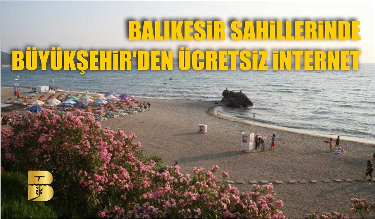 BALIKESİR SAHİLLERİNDE BÜYÜKŞEHİR’DEN ÜCRETSİZ İNTERNET