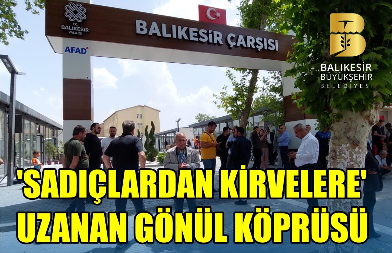 ‘SADIÇLARDAN KİRVELERE’ UZANAN GÖNÜL KÖPRÜSÜ