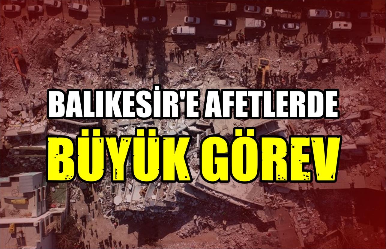 BALIKESİR’E AFETLERDE BÜYÜK GÖREV