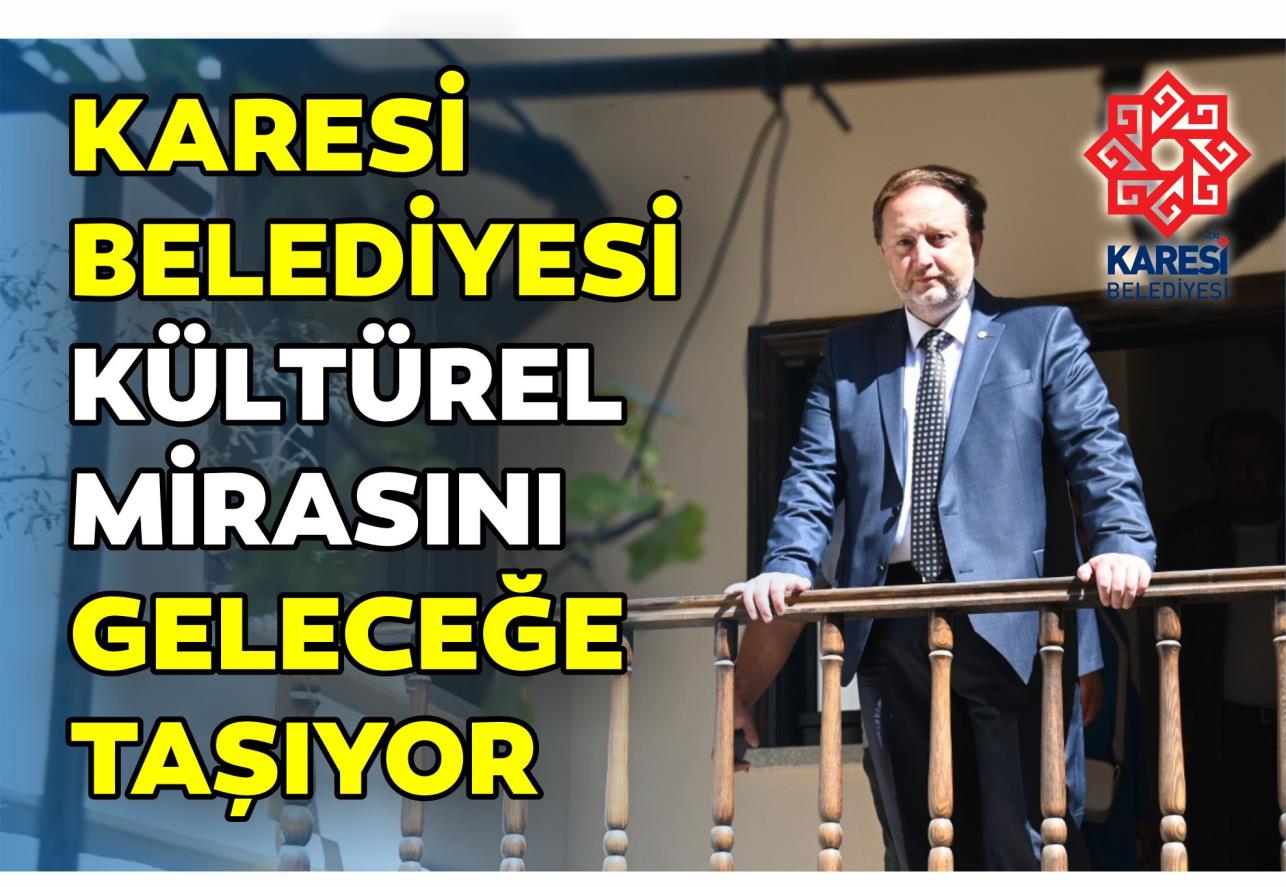 KARESİ BELEDİYESİ KÜLTÜREL MİRASINI GELECEĞE TAŞIYOR