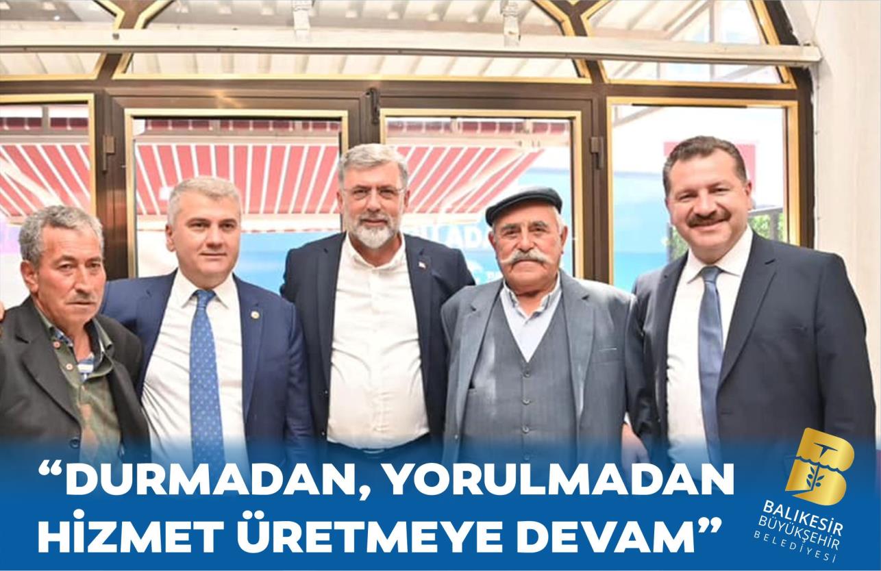 “DURMADAN, YORULMADAN  HİZMET ÜRETMEYE DEVAM”