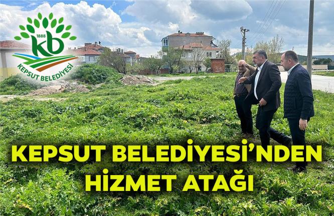 KEPSUT BELEDİYESİ’NDEN HİZMET ATAĞI