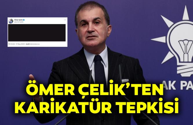 ÖMER ÇELİK’TEN KARİKATÜR TEPKİSİ