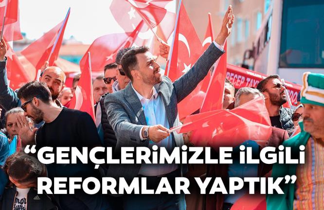 “GENÇLERİMİZLE İLGİLİ REFORMLAR YAPTIK”