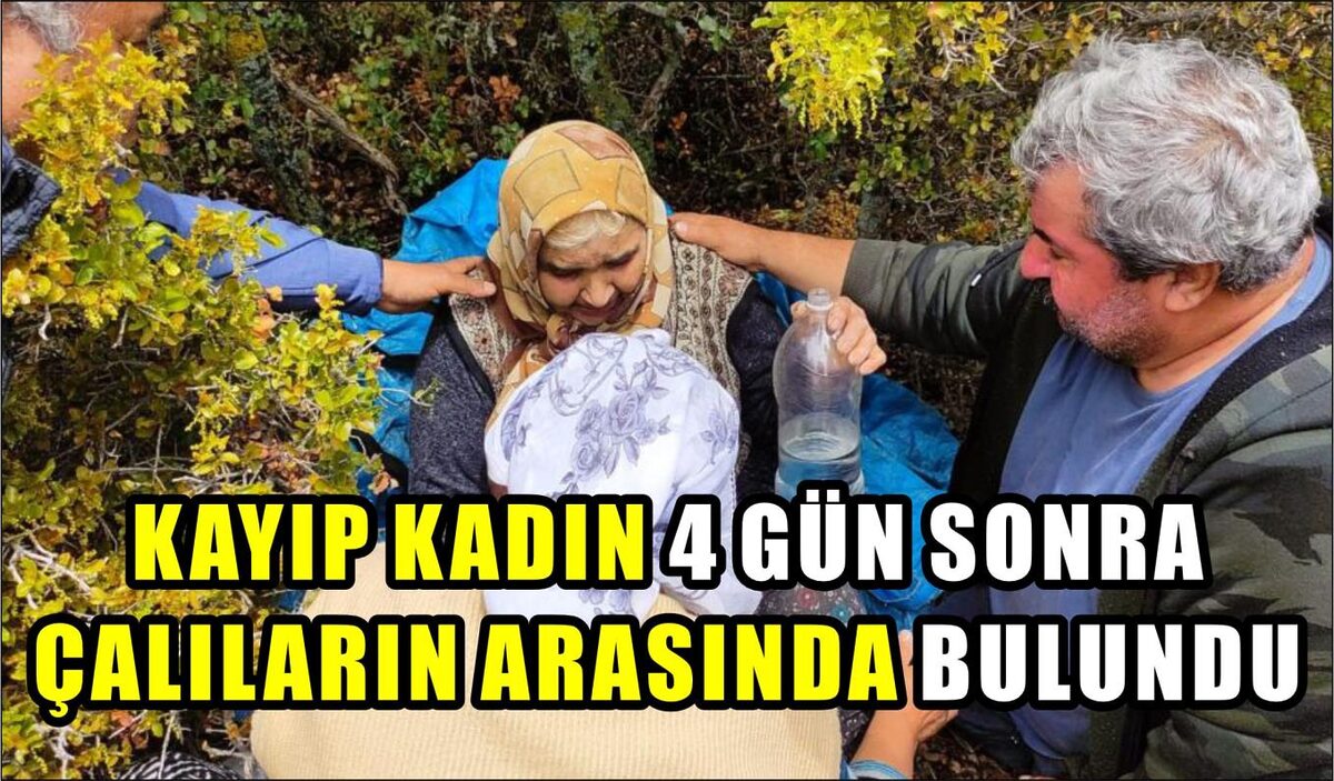 KAYIP KADIN 4 GÜN SONRA ÇALILARIN ARASINDA BULUNDU  