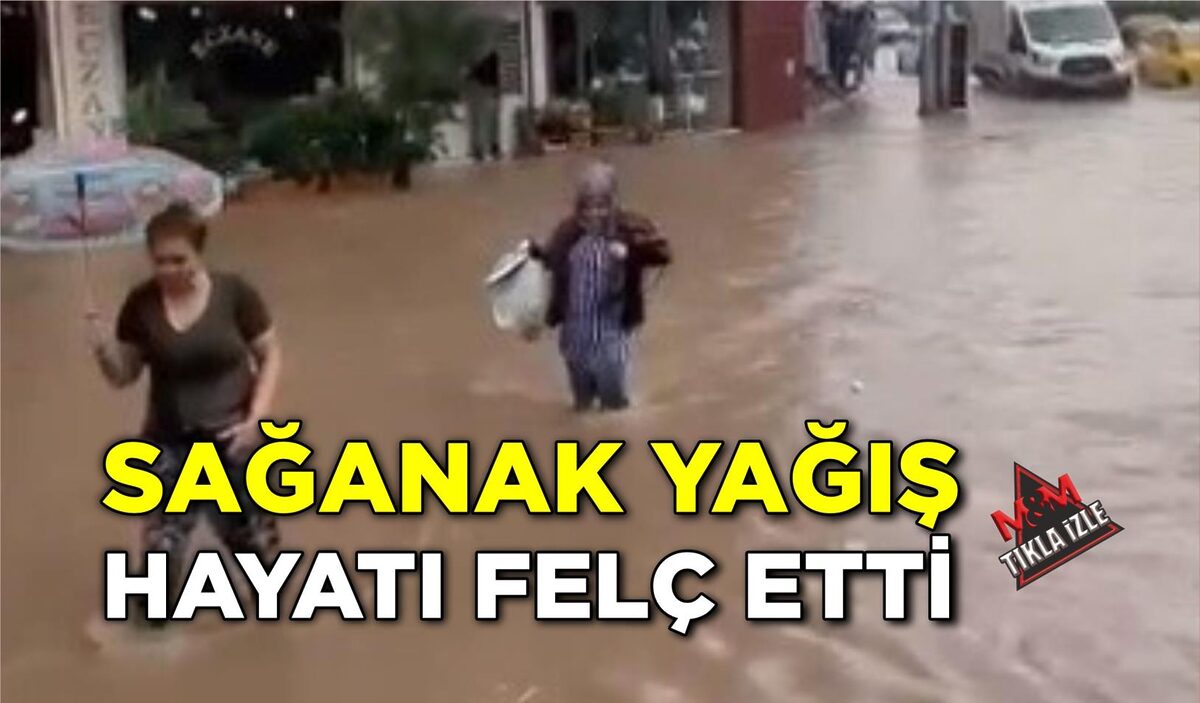 SAĞANAK YAĞIŞ HAYATI FELÇ ETTİ