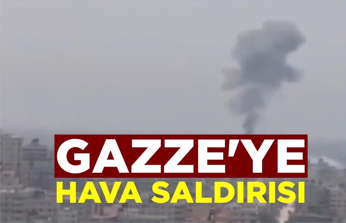 GAZZE’YE HAVA SALDIRISI