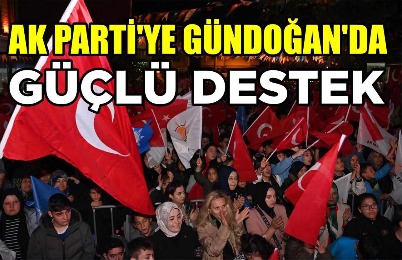 AK PARTİ’YE GÜNDOĞAN’DA GÜÇLÜ DESTEK