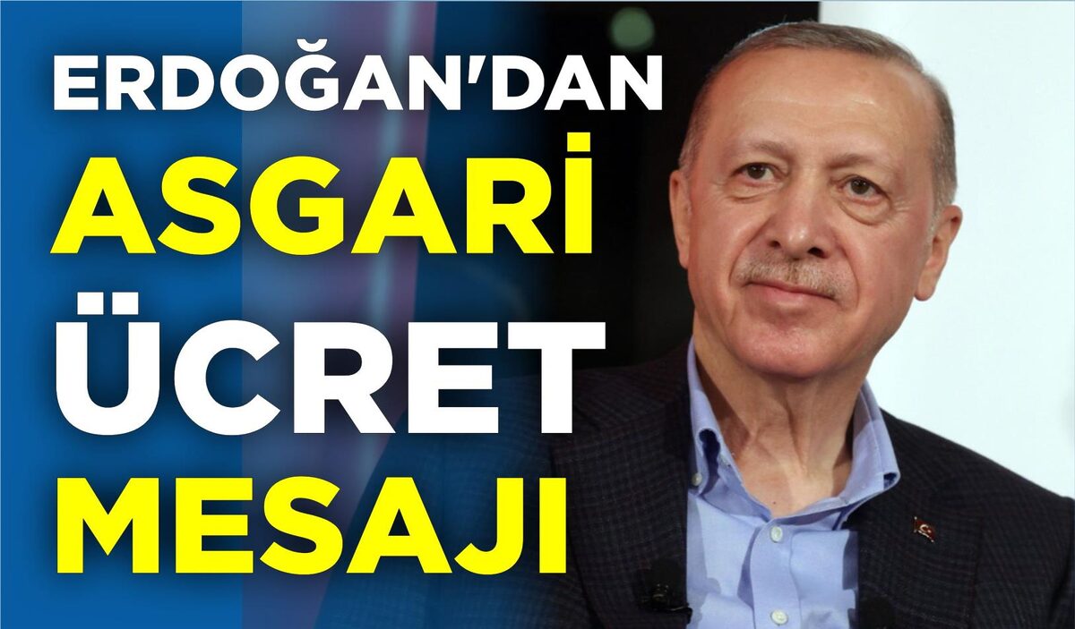 ERDOĞAN’DAN ASGARİ ÜCRET MESAJI