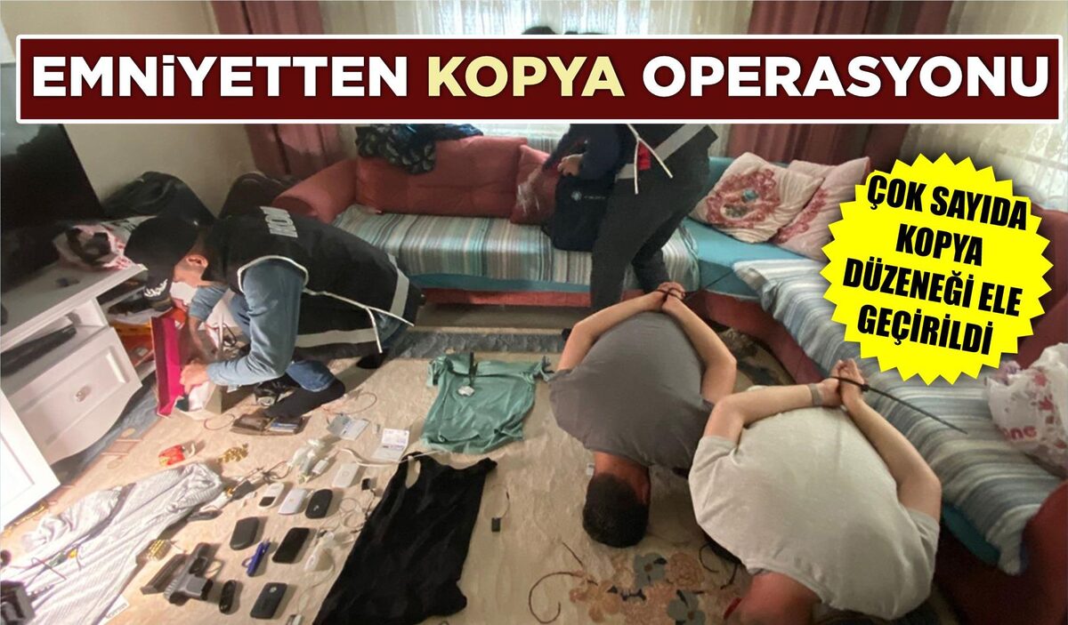 EMNİYETTEN KOPYA OPERASYONU