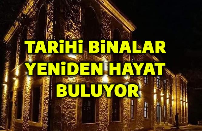 TARİHİ BİNALAR YENİDEN HAYAT BULUYOR