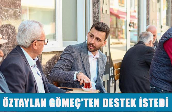 ÖZTAYLAN GÖMEÇ’TEN DESTEK İSTEDİ