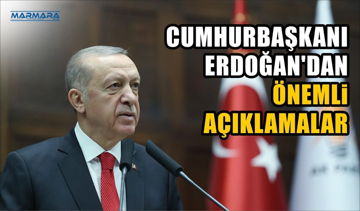 CUMHURBAŞKANI ERDOĞAN’DAN ÖNEMLİ AÇIKLAMALAR