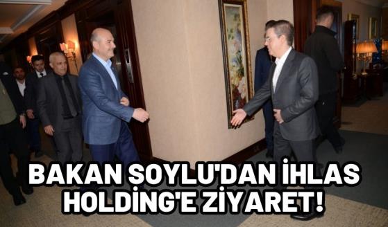 Bakan Soylu’dan İhlas Holding’e ziyaret!