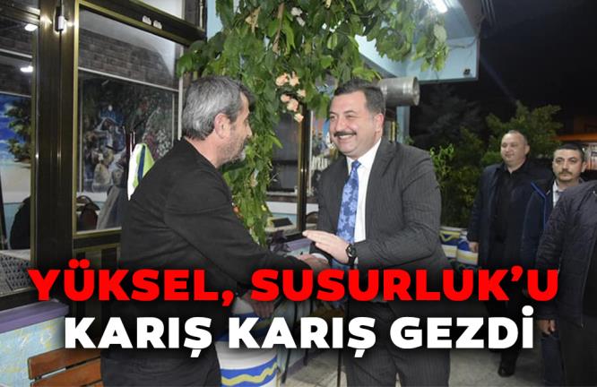 YÜKSEL, SUSURLUK’U KARIŞ KARIŞ GEZDİ