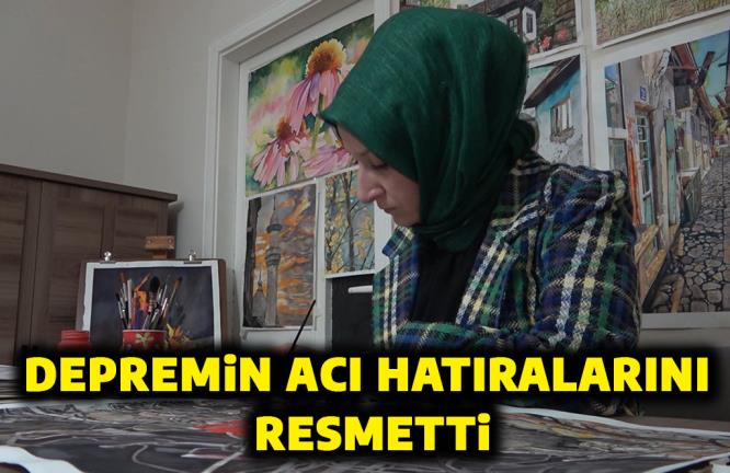 DEPREMİN ACI HATIRALARINI RESMETTİ