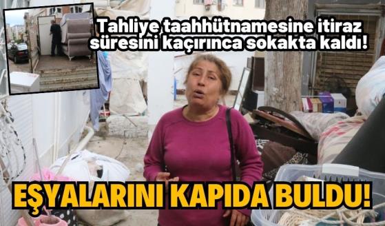 Tahliye süresi doldu, eşyalarını kapının önünde buldu!