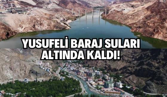 Yusufeli baraj suları altında kaldı!