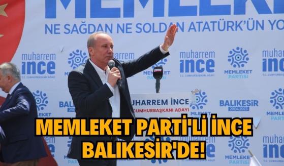 MEMLEKET PARTİ’Lİ İNCE BALIKESİR’DE!