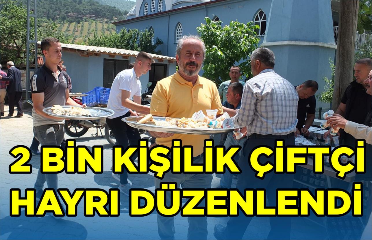 2 BİN KİŞİLİK ÇİFTÇİ HAYRI DÜZENLENDİ