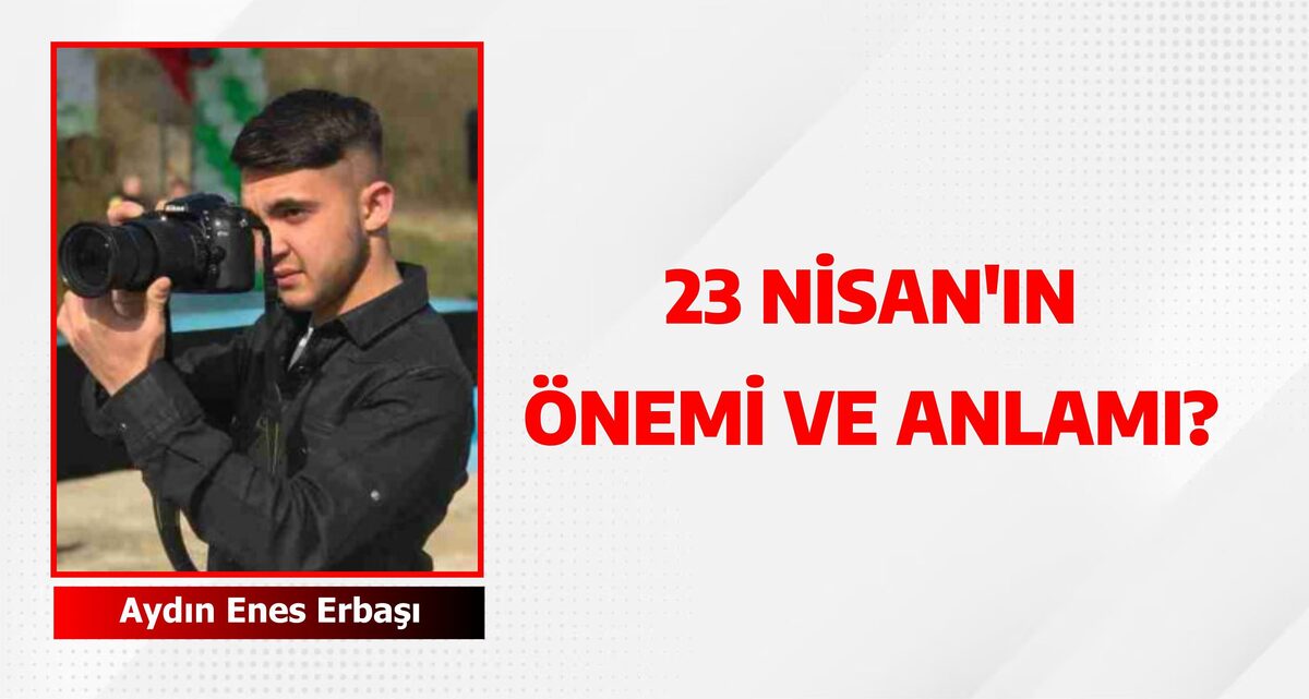 23 Nisan’ın anlamı ve