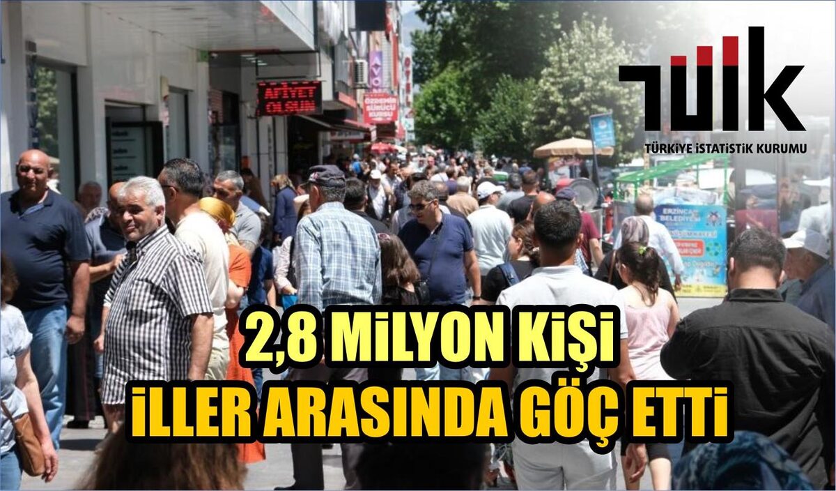 2,8 MİLYON KİŞİ İLLER ARASINDA GÖÇ ETTİ