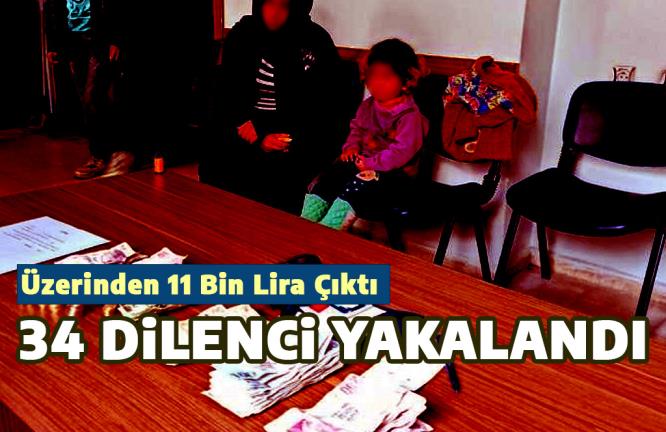 34 DİLENCİ YAKALANDI