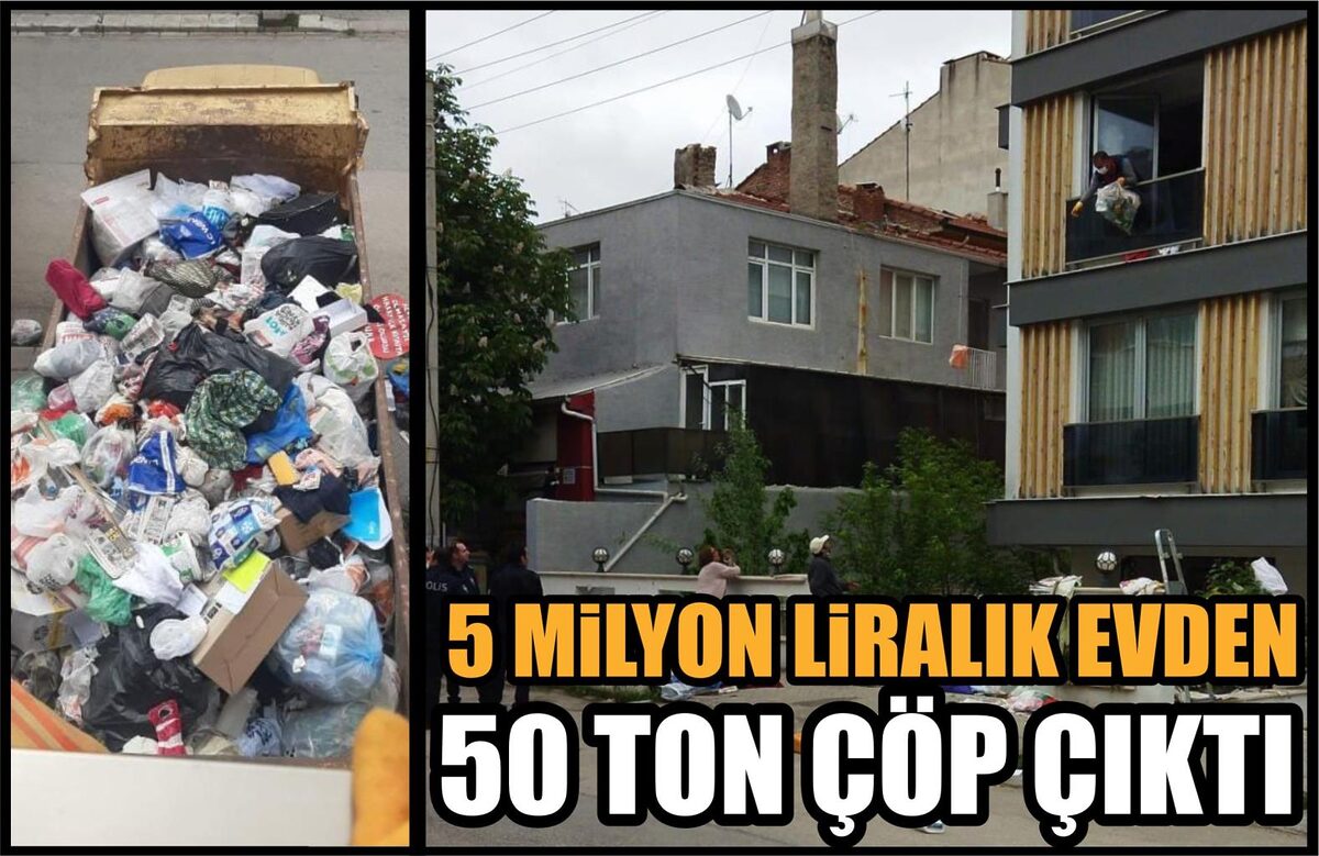 5 MİLYON LİRALIK EVDEN 50 TON ÇÖP ÇIKTI   