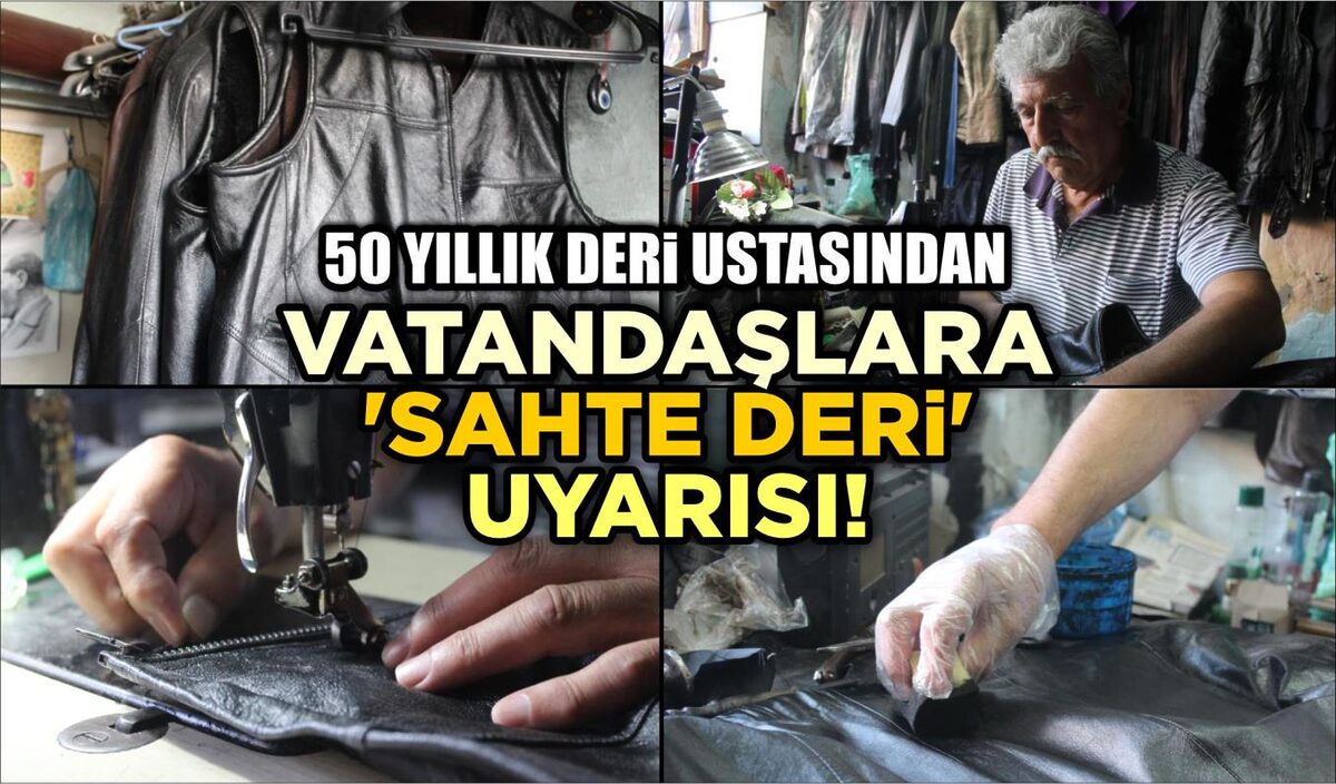 50 YILLIK DERİ USTASINDAN VATANDAŞLARA ‘SAHTE DERİ’ UYARISI!