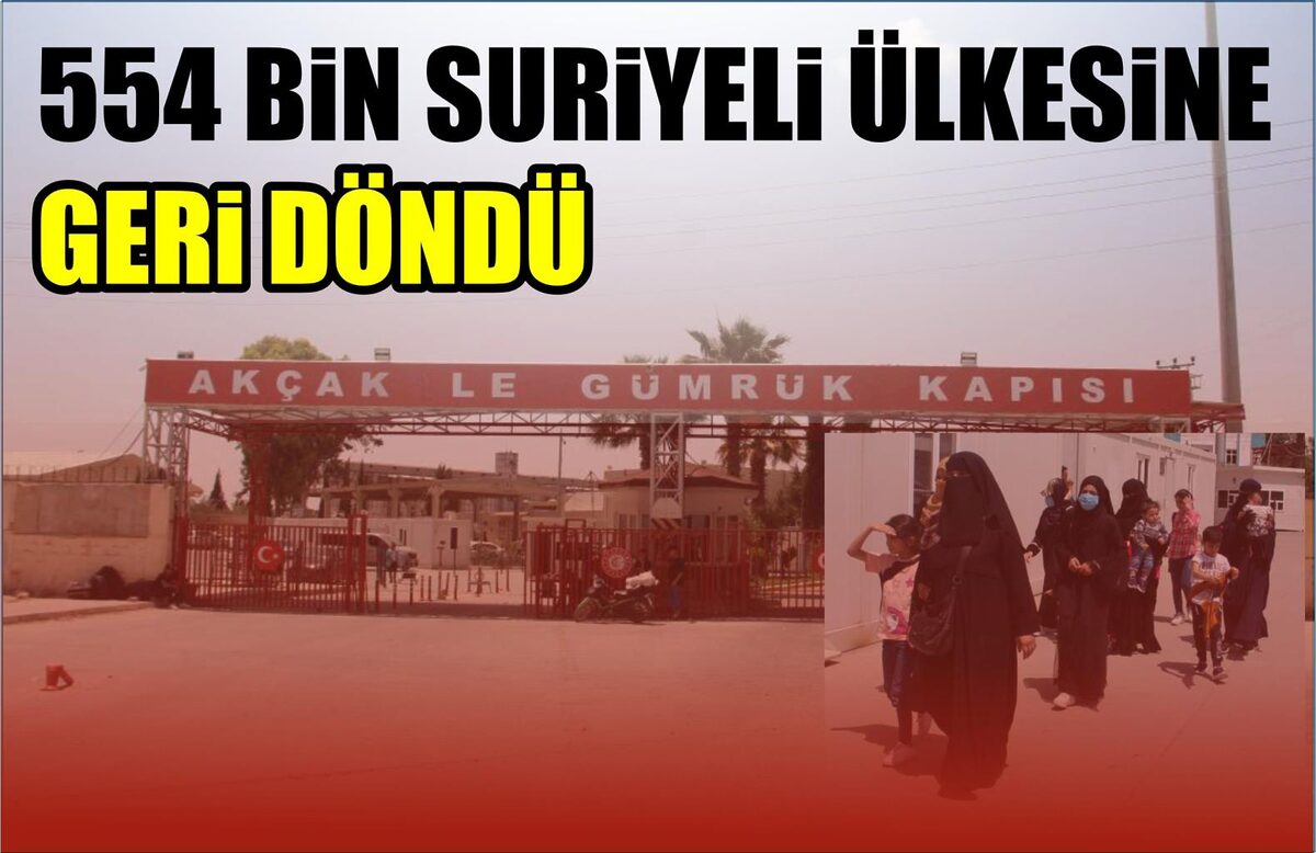 554 BİN SURİYELİ ÜLKESİNE GERİ DÖNDÜ