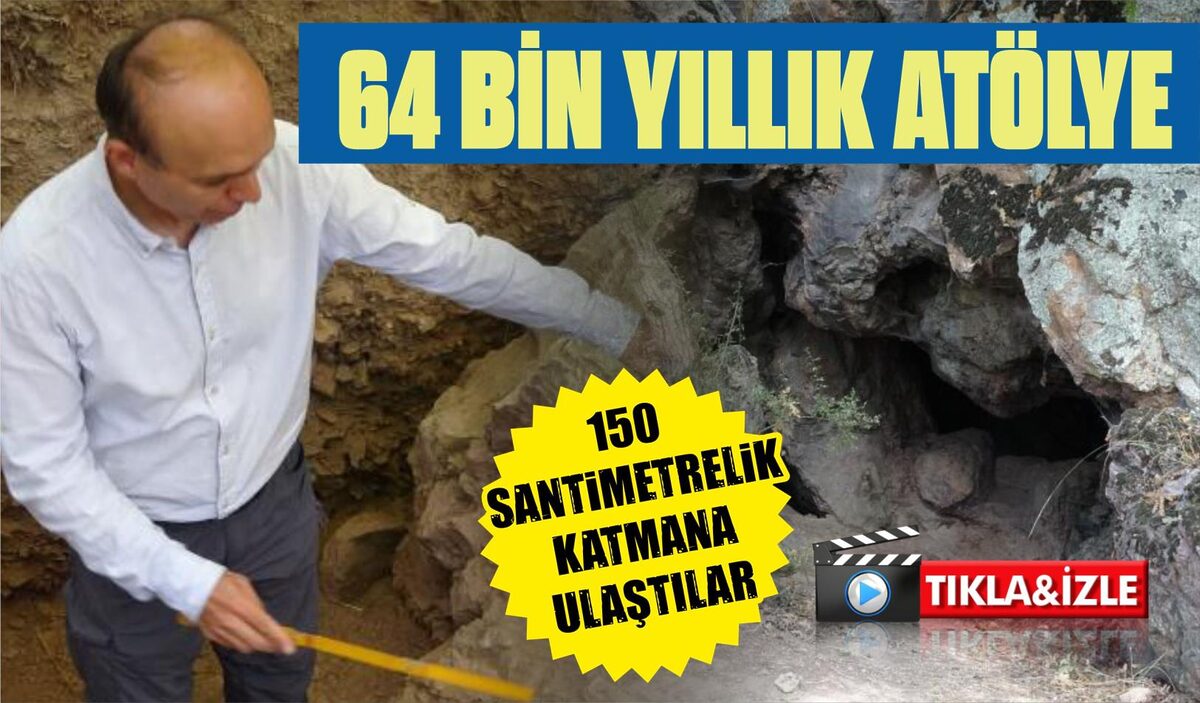 64 BİN YILLIK ATÖLYE