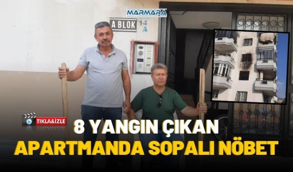 8 YANGIN ÇIKAN APARTMANDA SOPALI NÖBET