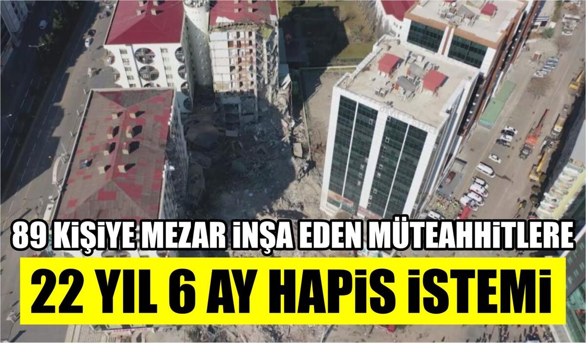 89 KİŞİYE MEZAR İNŞA EDEN MÜTEAHHİTLERİNE 22 YIL 6 AY HAPİS İSTEMİ  