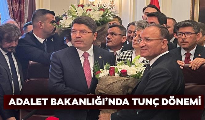 ADALET BAKANLIĞI’NDA TUNÇ DÖNEMİ