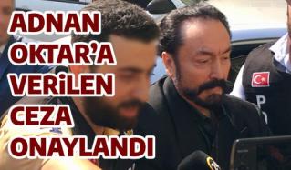 ADNAN  OKTAR’A VERİLEN CEZA ONAYLANDI