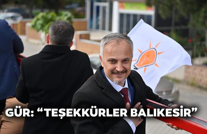 AHMET GÜR: “TEŞEKKÜRLER BALIKESİR”