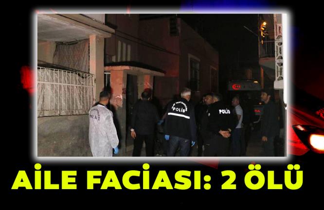 AİLE FACİASI: 2 ÖLÜ