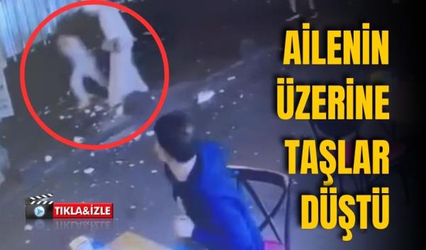 AİLENİN ÜZERİNE TAŞLAR DÜŞTÜ