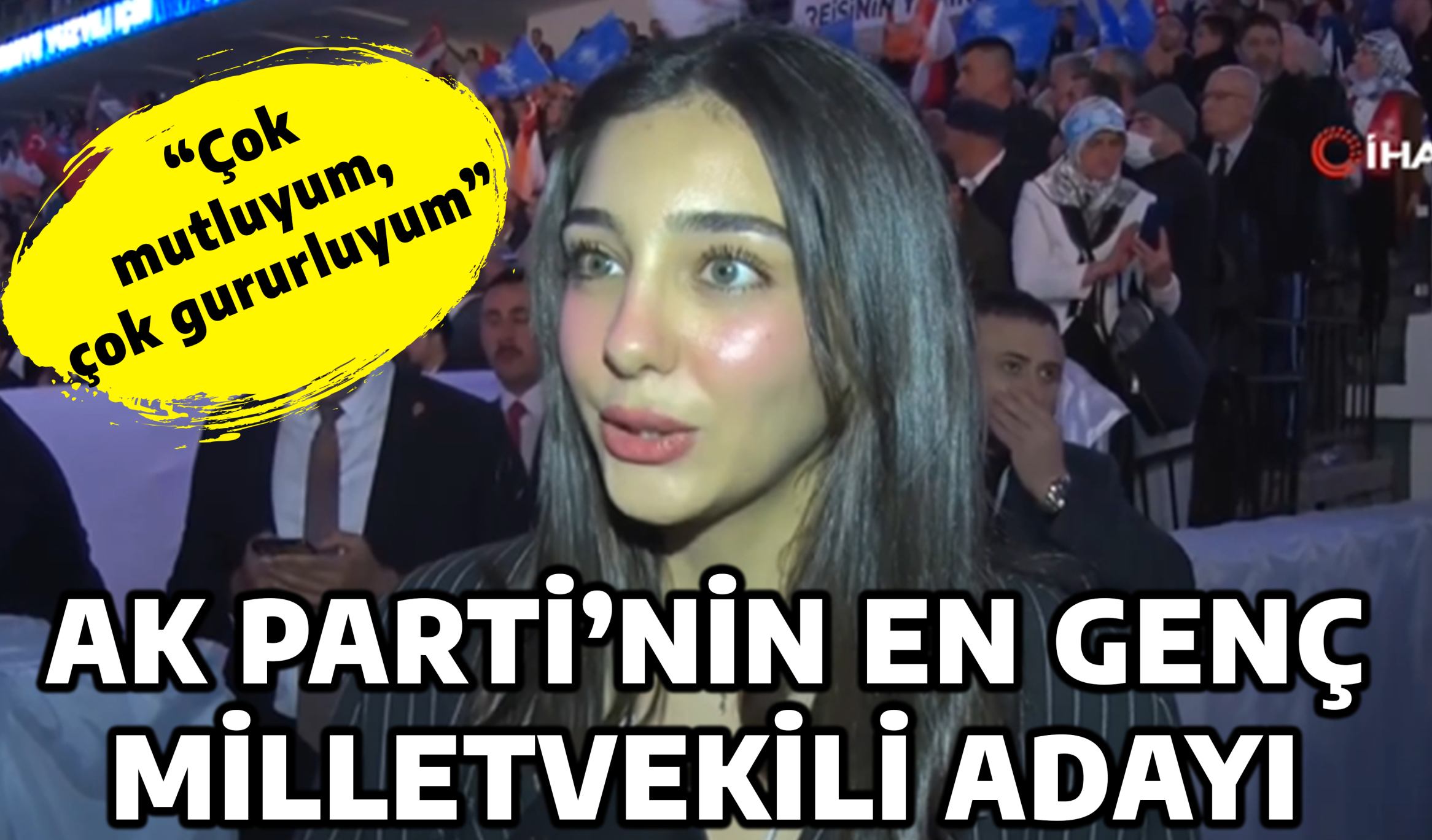 AK PARTİ’NİN EN GENÇ MİLLETVEKİLİ ADAYI