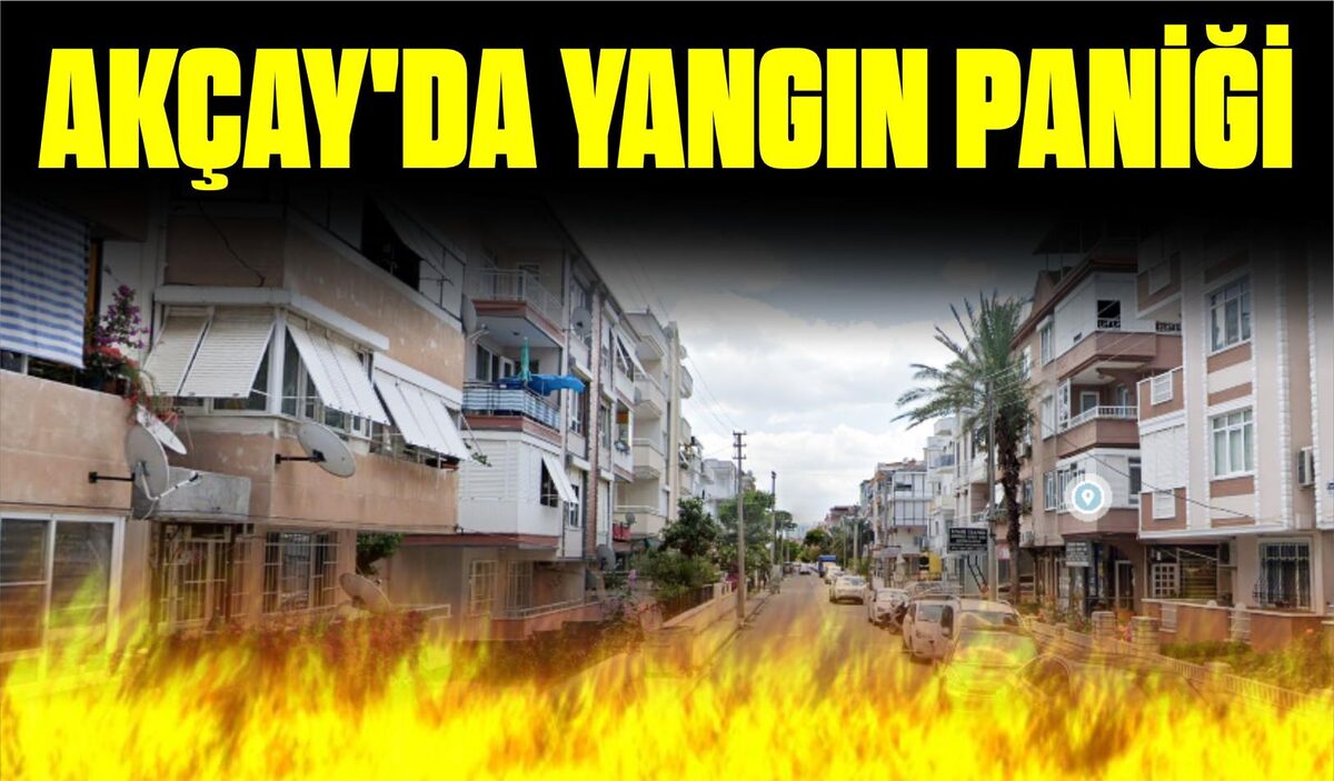 AKÇAY’DA YANGIN PANİĞİ