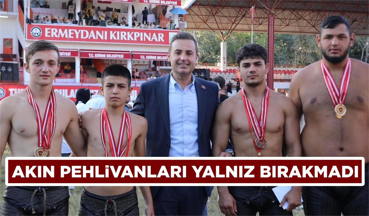 AKIN PEHLİVANLARI YALNIZ BIRAKMADI