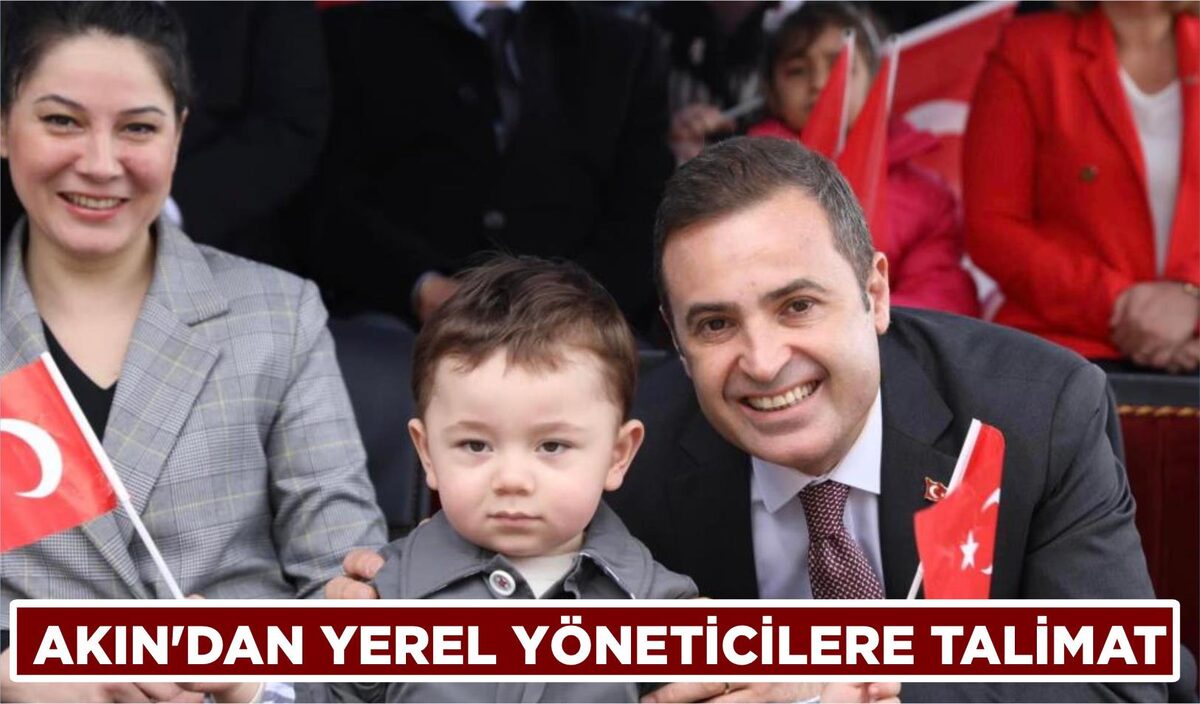 AKIN’DAN YEREL YÖNETİCİLERE TALİMAT