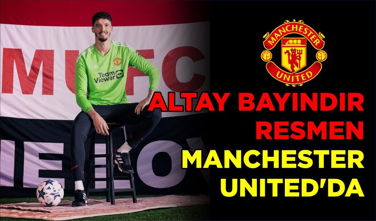 ALTAY BAYINDIR, RESMEN MANCHESTER UNITED'DA  