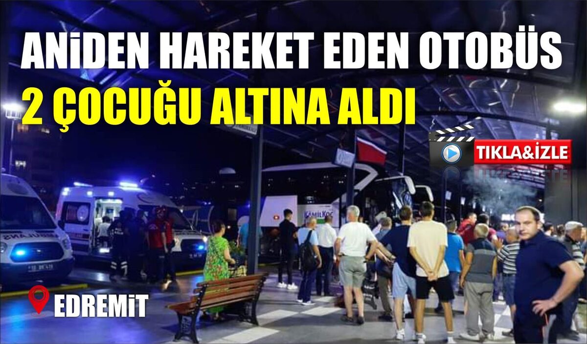 ANİDEN HAREKET EDEN OTOBÜS 2 ÇOCUĞU ALTINA ALDI