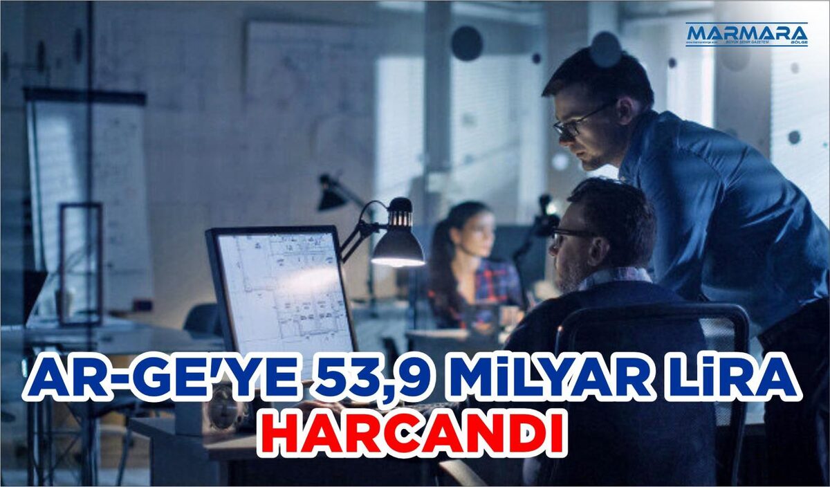 AR-GE’YE 53,9 MİLYAR LİRA HARCANDI